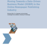 Case Study: Moving Towards a Data-Driven Business Model (DDBM) in the Online Newspaper Publishing Industry