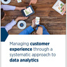 Managing customer experience through a systematic approach to data analytics